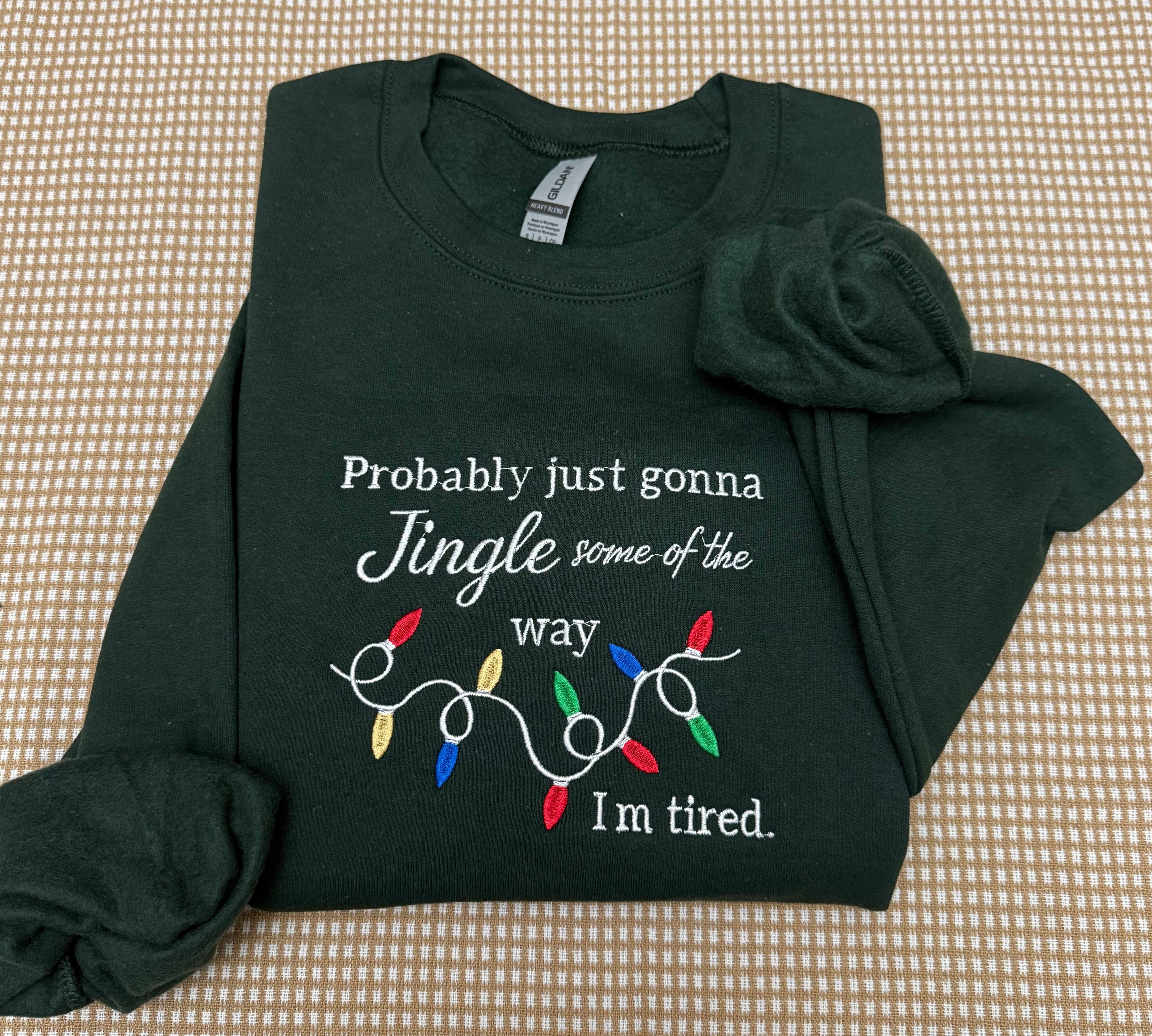 Funny Christmas embroidered sweatshirt, Probably just gonna jingle some of the way im tired
