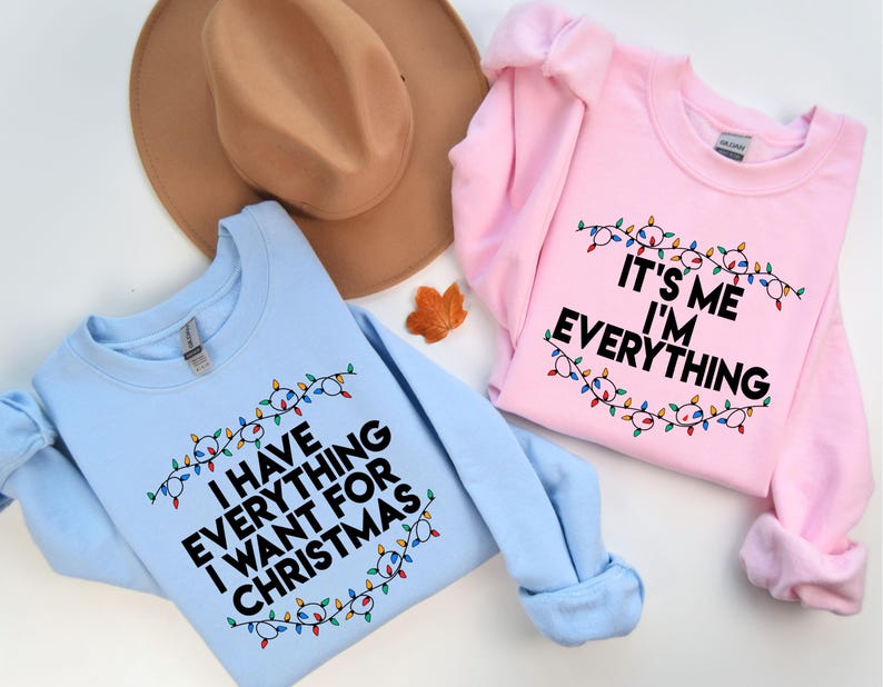 I Have Everything I Want For Christmas Sweatshirt, It's Me I'm Everything Sweatshirt, Christmas Matching Sweater, Xmas Party Couple Hoodie