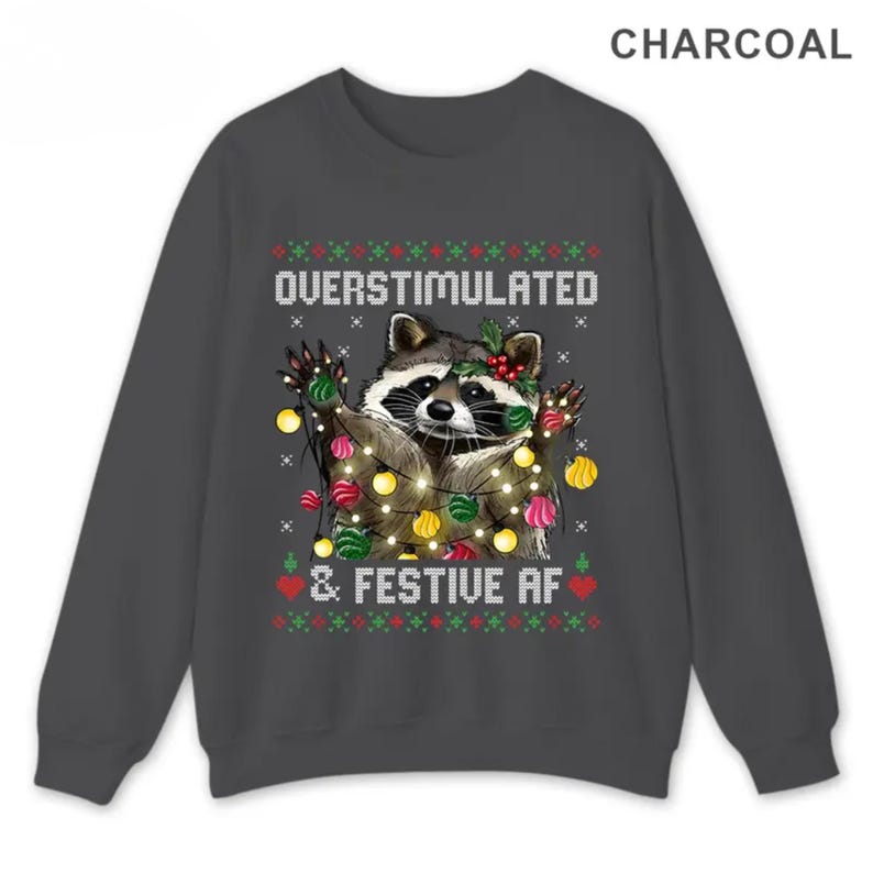Funny Raccoon Christmas Graphic Shirt, Overstimulated & Festive AF Ugly Holiday Sweatshirt, Cute Animal Xmas Party Hoodie