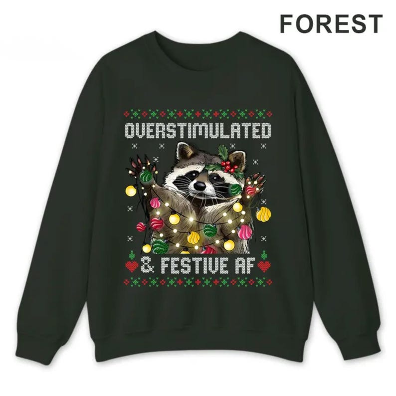 Funny Raccoon Christmas Graphic Shirt, Overstimulated & Festive AF Ugly Holiday Sweatshirt, Cute Animal Xmas Party Hoodie